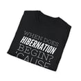 thumbnail image 5 of When Is Hibernation? I Am Participating in That Men Women Unisex T-Shirt, 5 of 7
