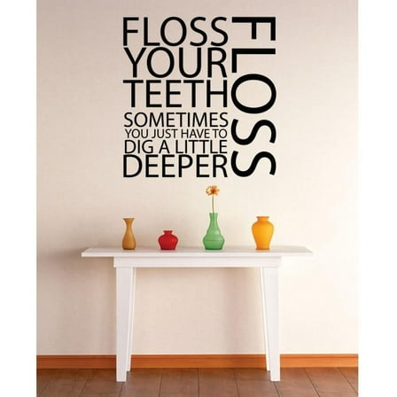Custom Wall Decal Vinyl Sticker : Floss Your Teeth Sometimes You Just Have To Dig A Little Deeper Bathroom Quote Mural 20x30"