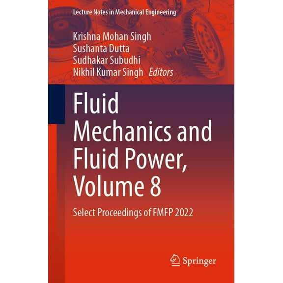 Lecture Notes in Mechanical Engineering Fluid Mechanics and Fluid Power, Volume 8: Select Proceedings of Fmfp 2022, (Paperback)