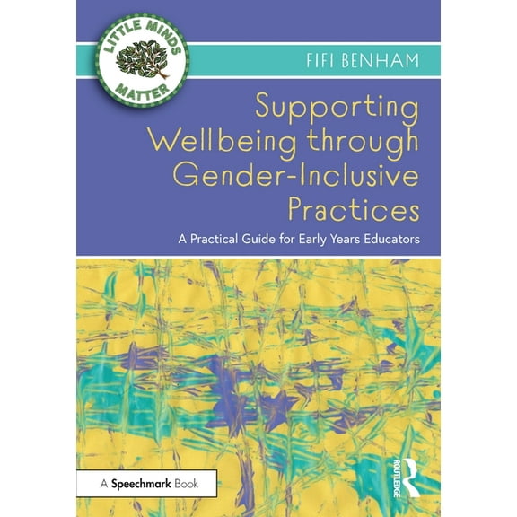 Little Minds Matter Supporting Wellbeing through Gender-Inclusive Practices: A Practical Guide for Early Years Educators, (Paperback)