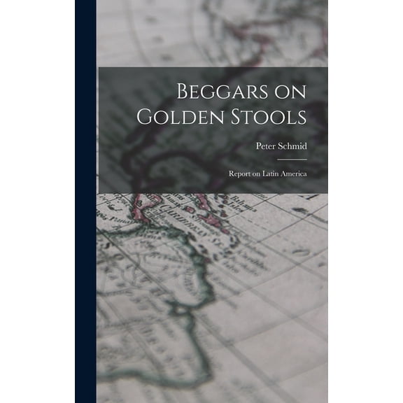 Beggars on Golden Stools; Report on Latin America, (Hardcover)