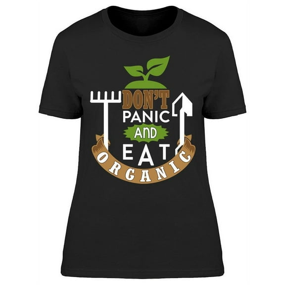 Don't Panic And Eat Organic T-Shirt Women -Image by Shutterstock Women T-Shirt, Female x-Large
