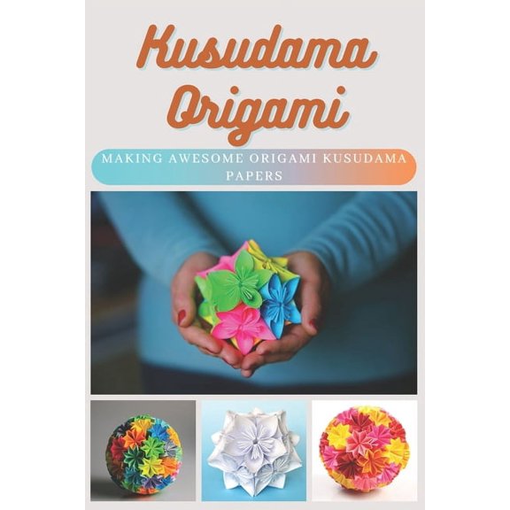 Kusudama Origami: Making Awesome Origami Kusudama Papers (Paperback)