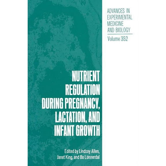 Advances in Experimental Medicine and Bi Nutrient Regulation During Pregnancy, Lactation, and Infant Growth, Book 352, (Paperback)