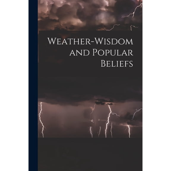 Weather-wisdom and Popular Beliefs [microform] (Paperback)