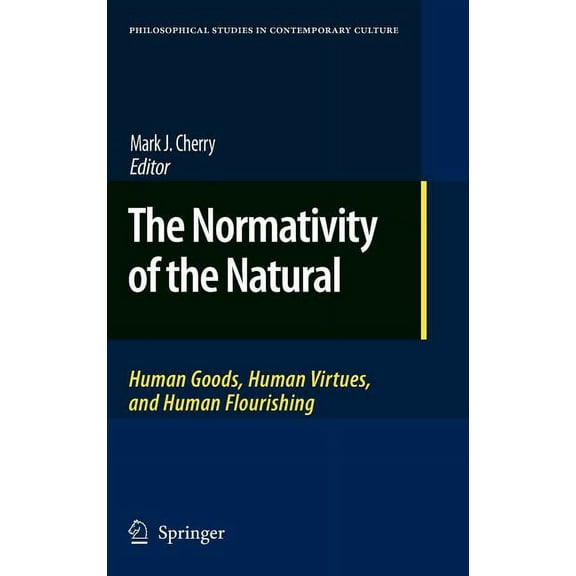 Philosophical Studies in Contemporary Cu The Normativity of the Natural: Human Goods, Human Virtues, and Human Flourishing, Book 16, (Hardcover)