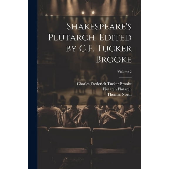 Shakespeare's Plutarch. Edited by C.F. Tucker Brooke; Volume 2, (Paperback)