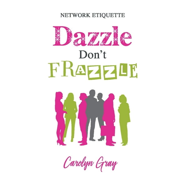 Network Etiquette: Dazzle Don't Frazzle, (Paperback)