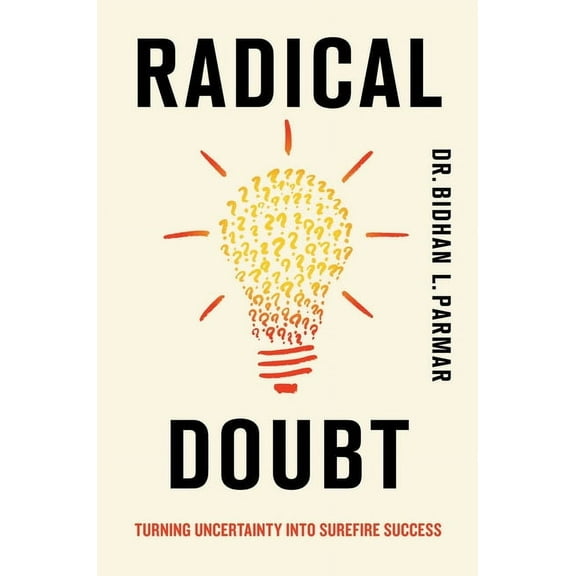 Radical Doubt: Turning Uncertainty Into Surefire Success, (Hardcover)
