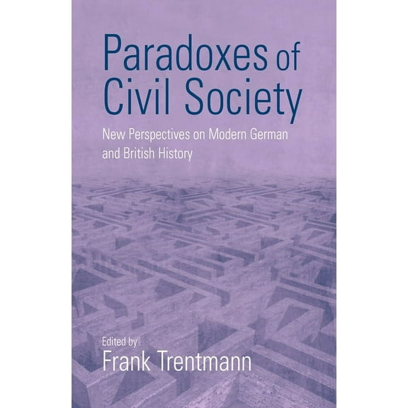 Paradoxes of Civil Society: New Perspectives on Modern German and British History, (Paperback)