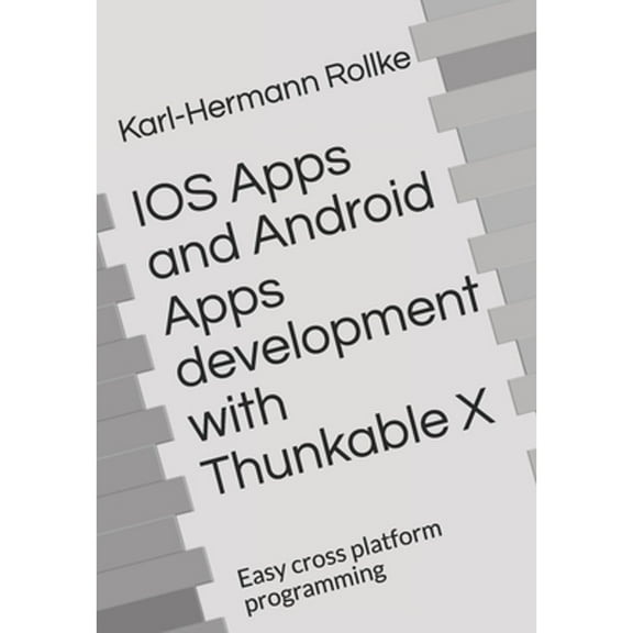 IOS Apps and Android Apps development with Thunkable X: Easy cross platform programming (Paperback)