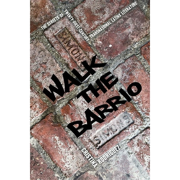 Cultural Frames, Framing Culture Walk the Barrio: The Streets of Twenty-First-Century Transnational Latinx Literature, (Paperback)
