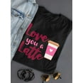 thumbnail image 3 of Love You A Latte! T-Shirt Women -Smartprints Designs, Female x-Large, 3 of 4