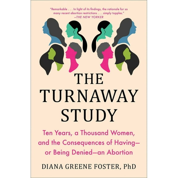 The Turnaway Study: Ten Years, a Thousand Women, and the Consequences of Having--Or Being Denied--An Abortion, (Paperback)