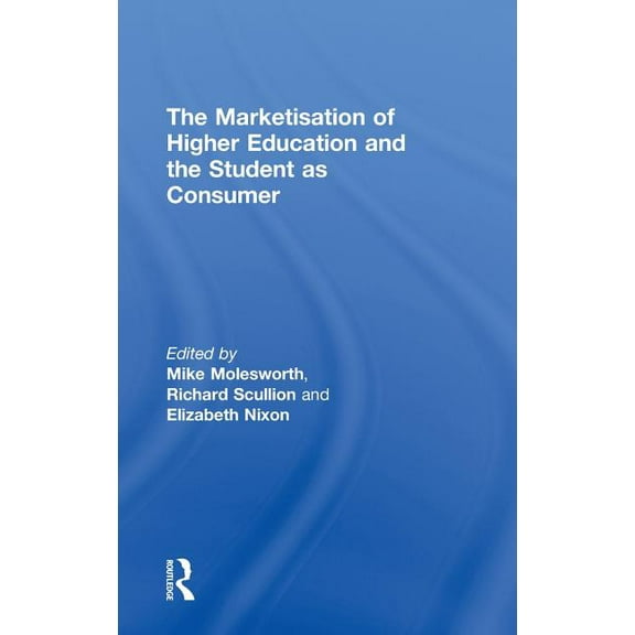The Marketisation of Higher Education and the Student as Consumer, (Hardcover)