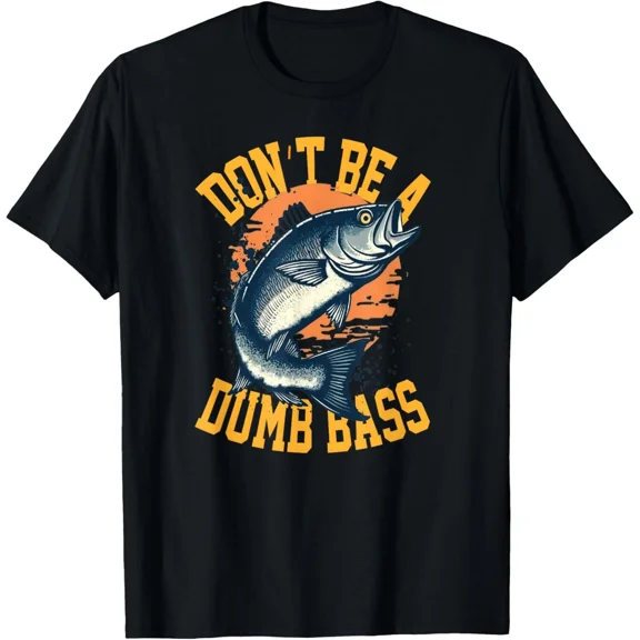 Don't Be A Dumb Bass Fishing Old Fishing And New Unisex T-Shirt, up to size 5xl