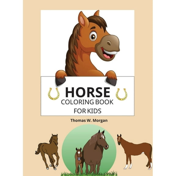 Horse Coloring Book for Kids: A Coloring and Activity Book for Kids Ages 3-8 with Beautiful Horses and More Jumbo Horses Coloring Book for Kids (Hardcover)