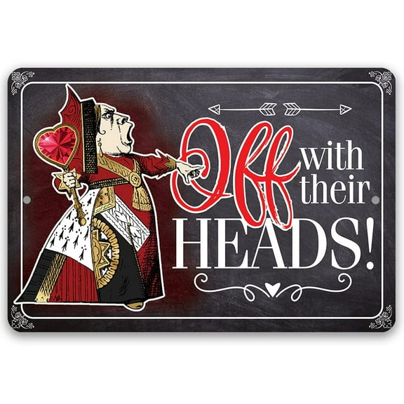 Metal Sign - Off With Their Heads - Durable Metal Sign - Use Indoor/Outdoor - Makes a Great Decor and Gift For Alice in Wonderland Fans (8" x 12")