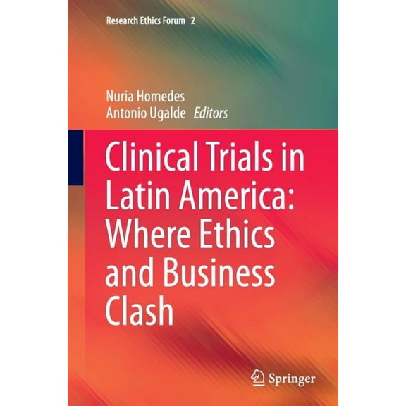 Research Ethics Forum Clinical Trials in Latin America: Where Ethics and Business Clash, Book 2, (Paperback)