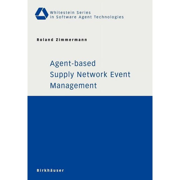 Whitestein Software Agent Technologies a Agent-Based Supply Network Event Management, (Paperback)