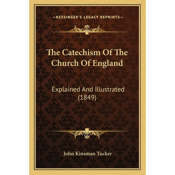 The Catechism Of The Church Of England : Explained And Illustrated (1849) (Paperback)