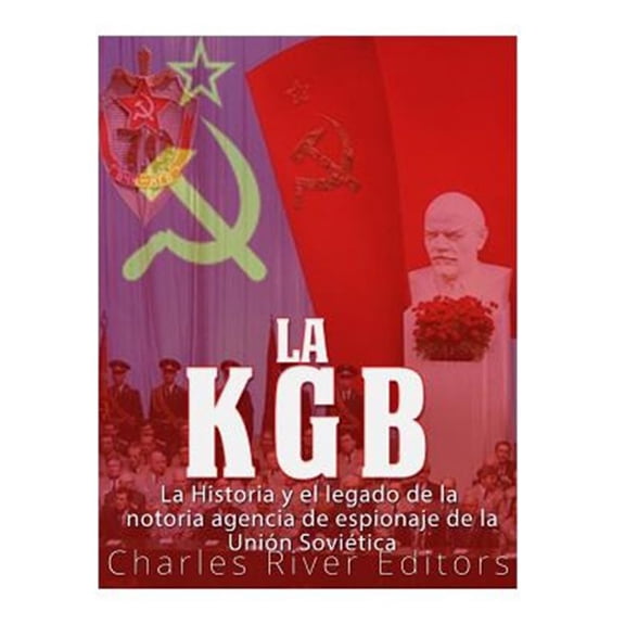 Pre-Owned La KGB: La Historia y El Legado de la Notoria Agencia de Espionaje de la Uni?n Sovi?tica