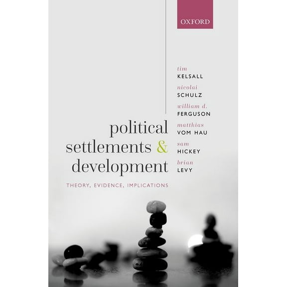 Political Settlements and Development: Theory, Evidence, Implications, (Hardcover)