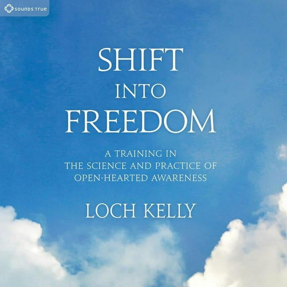 Shift into Freedom : A Training in the Science and Practice of Open-Hearted Awareness