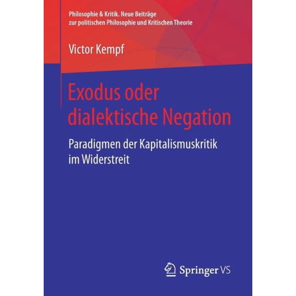 Philosophie & Kritik. Neue BeitrÃ¤ge Zur Exodus Oder Dialektische Negation: Paradigmen Der Kapitalismuskritik Im Widerstreit, (Paperback)