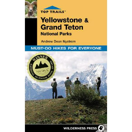 Top Trails Yellowstone & Grand Teton National Parks : Must-Do Hikes for (Best Hiking Trails In Grand Teton National Park)