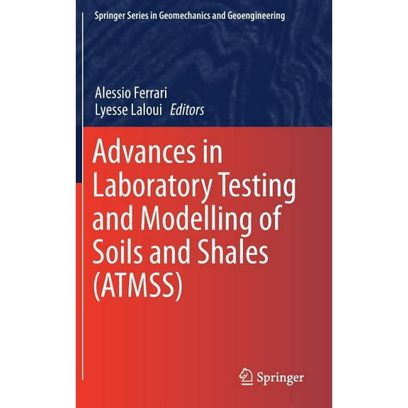 Springer Geomechanics and Geoengineering Advances in Laboratory Testing and Modelling of Soils and Shales (Atmss), (Hardcover)