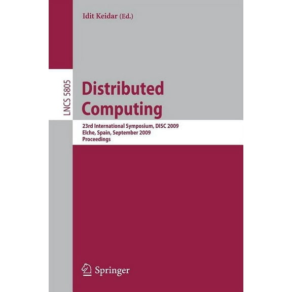 Distributed Computing: 23rd International Symposium, DISC 2009, Elche, Spain, September 23-25, 2009, Proceedings, (Paperback)