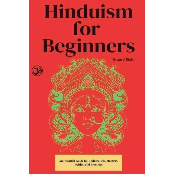 Hinduism for Beginners: An Essential Guide to Hindu Beliefs, Mantras, Deities, and Practices, (Paperback)