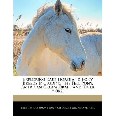 Exploring Rare Horse and Pony Breeds Including the Fell Pony, American Cream Draft, and Tiger