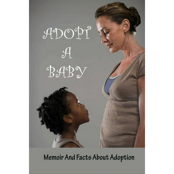Adopt A Baby: Memoir And Facts About Adoption: Adoption Books For Adoptive Parents (Paperback)