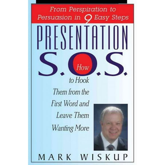 Presentation S.O.S.: From Perspiration to Persuasion in 9 Easy Steps (Paperback)