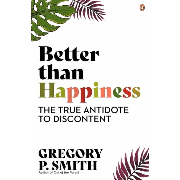 Better than Happiness : The True Antidote to Discontent (Paperback)