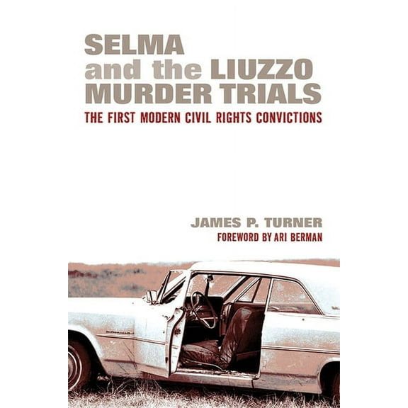 Selma and the Liuzzo Murder Trials: The First Modern Civil Rights Convictions, (Paperback)