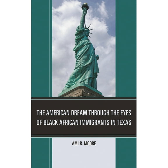 The American Dream Through the Eyes of Black African Immigrants in Texas, (Paperback)