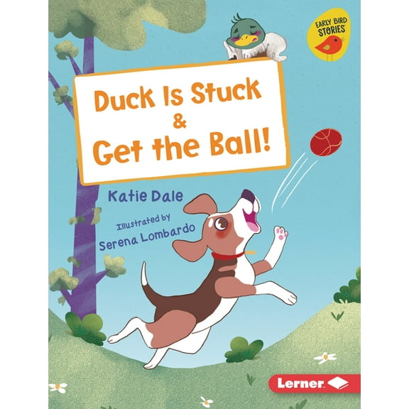 Early Bird Readers -- Pink (Early Bird Stories (Tm)): Duck Is Stuck & Get the Ball! (Hardcover)