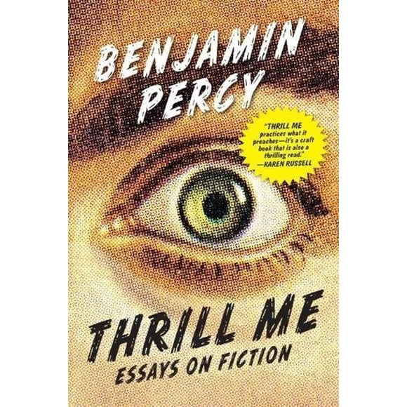 Thrill Me: Essays on Fiction