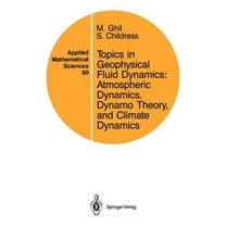 Applied Mathematical Sciences Topics in Geophysical Fluid Dynamics: Atmospheric Dynamics, Dynamo Theory, and Climate Dynamics, Book 60, (Paperback)