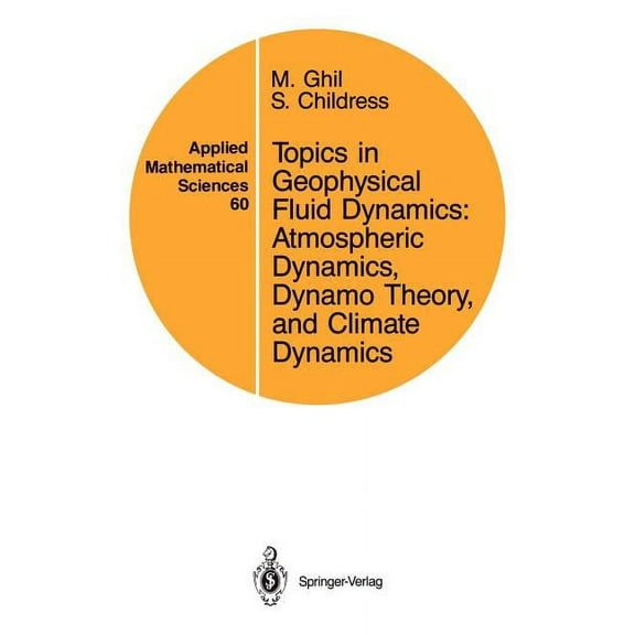 Applied Mathematical Sciences Topics in Geophysical Fluid Dynamics: Atmospheric Dynamics, Dynamo Theory, and Climate Dynamics, Book 60, (Paperback)