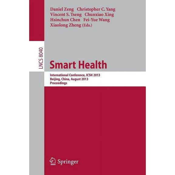 Smart Health: International Conference, Icsh 2013, Beijing, China, August 3-4, 2013. Proceedings, (Paperback)