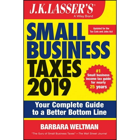 J.K. Lasser's Small Business Taxes 2019 : Your Complete Guide to a Better Bottom (Best Business To Start From Home 2019)