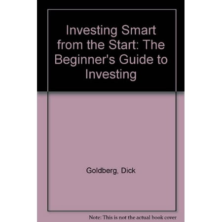 Investing Smart from the Start: The Beginners Guide to Investing Pre-Owned Paperback 0884627373 9780884627371 Dick Goldberg