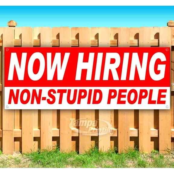 Now Hiring Non-Stupid People 13 oz Vinyl Banner With Metal Grommets