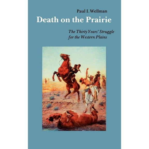 Death on the Prairie: The Thirty Years' Struggle for the Western Plains, (Paperback)