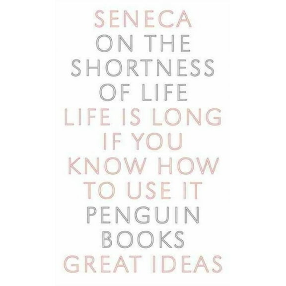 Great Ideas on the Shortness of Life (Paperback) by Seneca