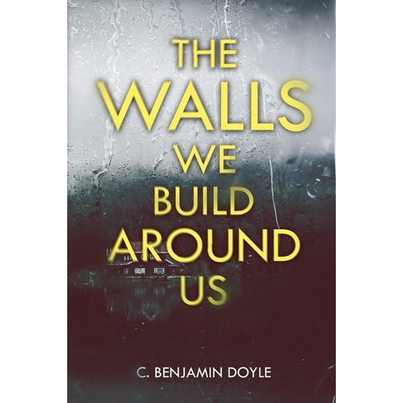 The Walls We Build Around Us (Paperback)